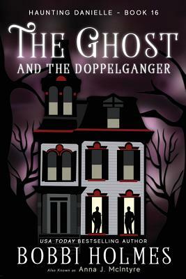 The Ghost and the Doppelganger by Bobbi Holmes, Anna J. McIntyre