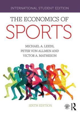 The Economics of Sports: International Student Edition by Victor A. Matheson, Peter Von Allmen, Michael A. Leeds