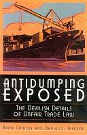 Antidumping Exposed: The Devilish Details of Unfair Trade Law by Brink Lindsey, Daniel J. Ikenson