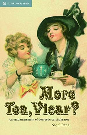 More Tea, Vicar?: An Embarrasment of Domestic Catchphrases by Nigel Rees