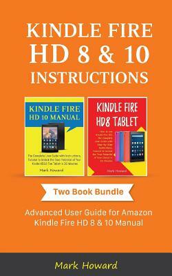 Kindle Fire HD 8 & 10 Instructions: Advanced User Guide for Amazon Kindle Fire HD 8 & 10 Manual by Mark Howard