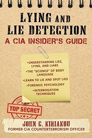 The CIA Insider's Guide to Lying and Lie Detection by John Kiriakou