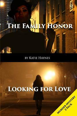 "Murder Mystery 2 Pack": Looking For Love And The Family Honor by Katie Haynes