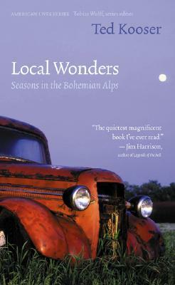 Local Wonders: Seasons in the Bohemian Alps by Ted Kooser