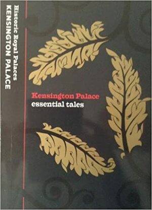 Kensington Palace: Essential Tales by Rhiannon Goddard, Lee Prosser