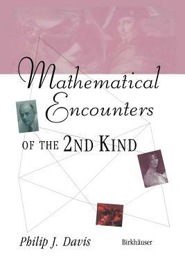 Mathematical Encounters of the Second Kind by Philip J. Davis