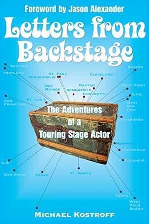Letters from Backstage: The Adventures of a Touring Stage Actor by Michael Kostroff