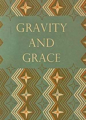 Gravity And Grace by Simone Weil, Simone Weil