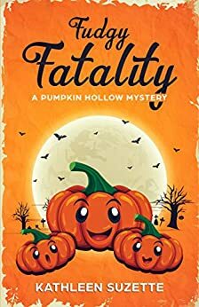 Fudgy Fatality: A Pumpkin Hollow Mystery, book 10 by Kathleen Suzette