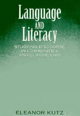 Language and Literacy: Studying Discourse in Communities and Classrooms by Eleanor Kutz