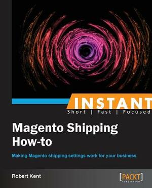 Instant Magento Shipping How-To by Robert Kent