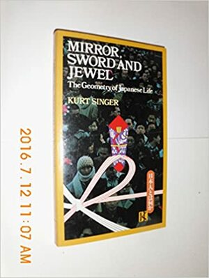 Mirror, Sword and Jewel: The Geometry of Japanese Life by Kurt Singer