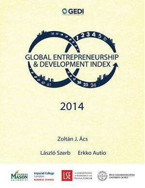 Global Entrepreneurship and Development Index 2014 by Laszlo Szerb, Erkko Autio, Zoltan J. Acs