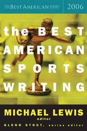 The Best American Sports Writing 2006 by Glenn Stout, Michael Lewis