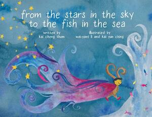 From the Stars in the Sky to the Fish in the Sea by Kai Cheng Thom, Kai Yun Ching