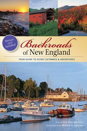 Backroads of New England: Your Guide to Scenic Getaways & Adventures by William H. Johnson, Kim Knox Beckius