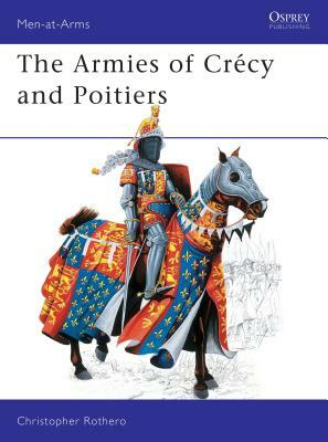 The Armies of Crécy and Poitiers by Christopher Rothero