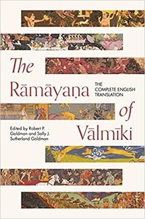 The Rāmāyaṇa of Vālmīki: The Complete English Translation by Robert P Goldman