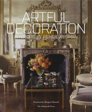 Artful Decoration: Interiors by Fisher Weisman by Andrew Fisher, Jeffry Weisman