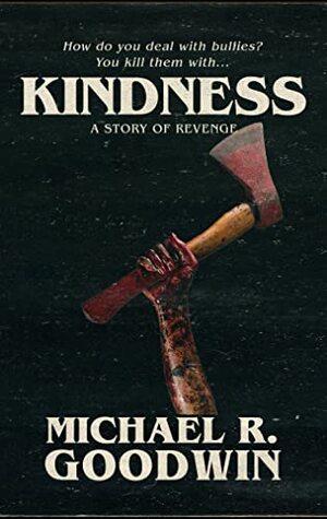 Kindness by Michael R. Goodwin
