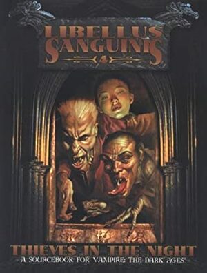 Libellus Sanguinis 4: Thieves in the Night by Lucien Soulban, Matt Mitchell, John Bolton, Brian Leblanc, Joshua Mosqueira Asheim, Mitch Byrd, Deird're Brooks