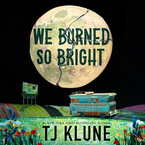 We Burned So Bright by TJ Klune