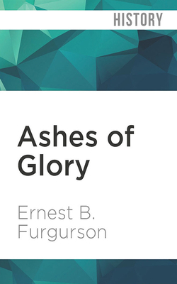 Ashes of Glory: Richmond at War by Ernest B. Furgurson