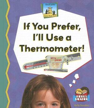 If You Prefer, I'll Use a Thermometer! by Kelly Doudna