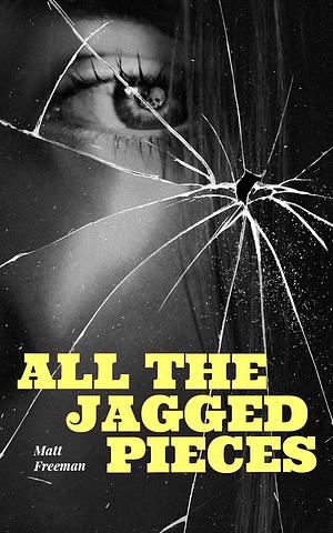 All the Jagged Pieces by Matt Freeman