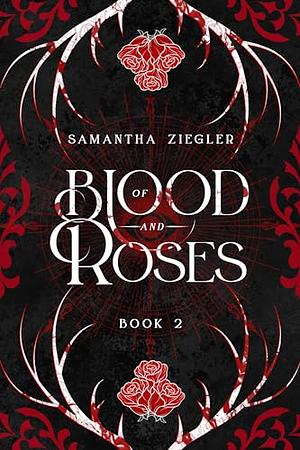 Of Blood and Roses  by Samantha Ziegler