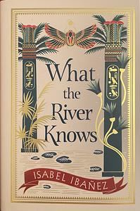 What the River Knows by Isabel Ibañez