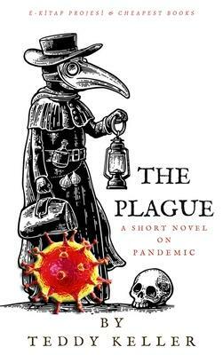 The Plague: A Short Novel on Pandemic by Teddy Keller