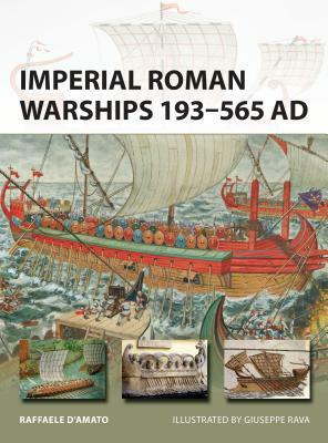 Imperial Roman Warships 193-565 AD by Raffaele D'Amato