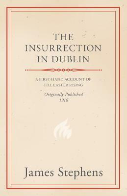 The Insurrection in Dublin by James Stephens