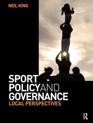 Sport Policy and Governance by Neil King