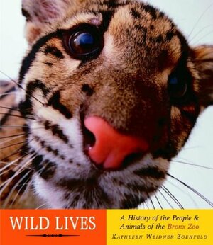 Wild Lives: A History of People & Animals of the Bronx Zoo by Kathleen Weidner Zoehfeld