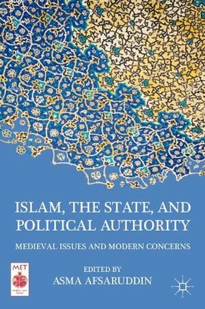 Islam, the State, and Political Authority (Middle East Today) by Asma Afsaruddin