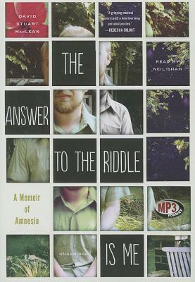 The Answer to the Riddle Is Me: A Memoir of Amnesia by David Stuart MacLean