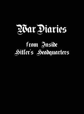 War Diaries from Inside Hitler's Headquarters by Thomas Fensch