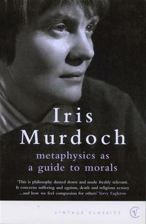 Metaphysics as a Guide to Morals by Iris Murdoch