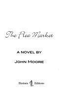 The Flea Market: A Novel by John Moore