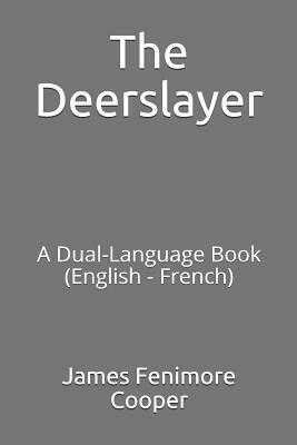 The Deerslayer: A Dual-Language Book (English - French) by James Fenimore Cooper