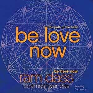 Be Love Now by Ram Dass, Dan Woren, Rameshwar Das