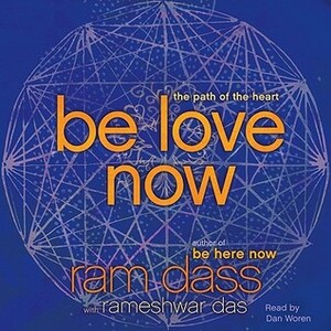 Be Love Now by Rameshwar Das, Ram Dass, Dan Woren