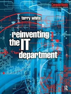 Reinventing the It Department by Terry White