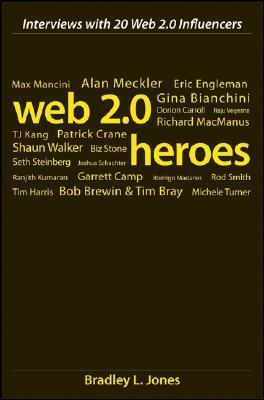 Web 2.0 Heroes: Interviews with 20 Web 2.0 Influencers by Bradley L. Jones