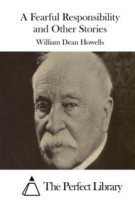 A Fearful Responsibility and Other Stories by William Dean Howells