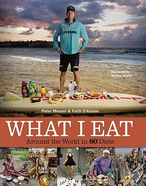 What I Eat: Around the World in 80 Diets by Peter Menzel, Faith D'Aluisio