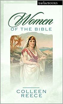 Women of the Bible by Colleen L. Reece