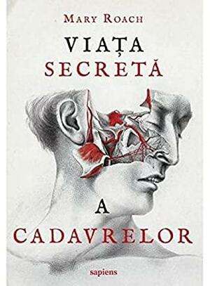 Viata Secreta A Cadavrelor by Mary Roach